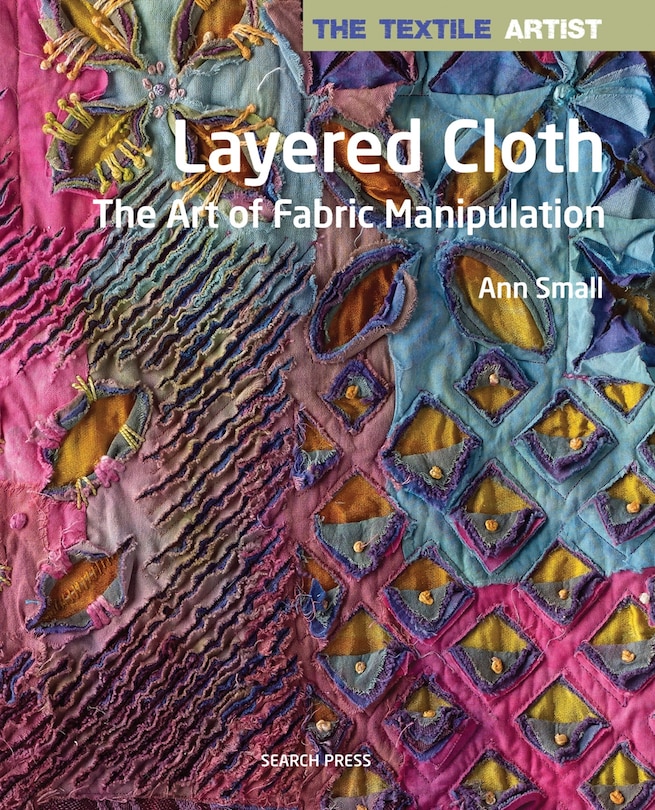 Front cover_Textile Artist: Layered Cloth, The