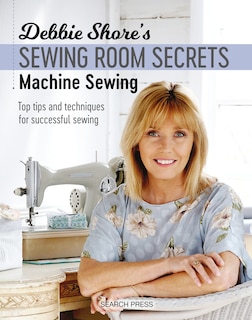Couverture_Debbie Shore's Sewing Room Secrets: Machine Sewing