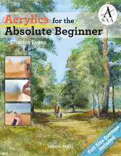 Acrylics For The Absolute Beginner de Charles Evans