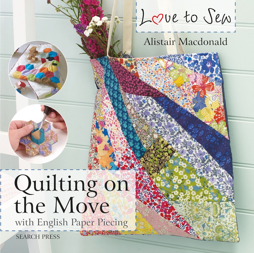 Front cover_Love To Sew: Quilting On The Move