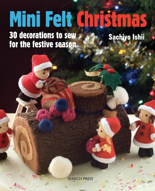 Mini Felt Christmas: 30 Decorations To Sew For The Festive Season