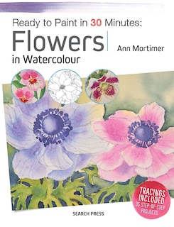 Front cover_Ready To Paint In 30 Minutes: Flowers In Watercolour