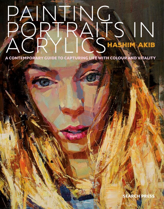 Painting Portraits In Acrylic: A Practical Guide To Contemporary Portraiture