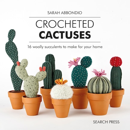 Crocheted Cactuses: 16 Woolly Succulents To Make For Your Home