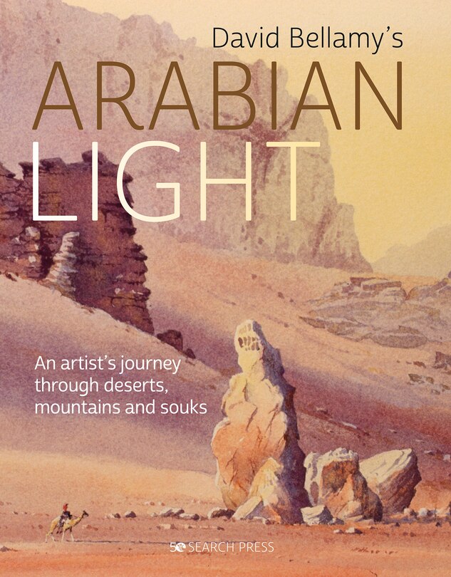 David Bellamy's Arabian Light: An Artists Journey Through Deserts, Mountains And Souks