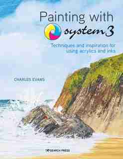 Painting With System 3: Techniques And Inspiration For Using Inks And Acrylics de Charles Evans