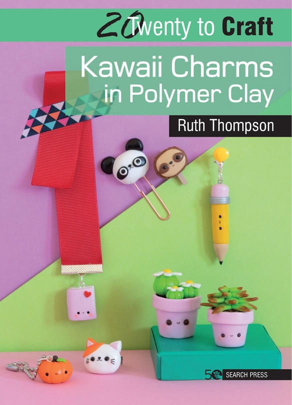 Front cover_20 To Craft: Kawaii Charms In Polymer Clay