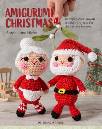 Amigurumi Christmas: 20 Super-cute Kawaii Crochet Projects For The Festive Season