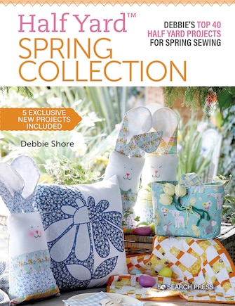 Half Yard™ Spring Collection: Debbies top 40 half yard projects for spring sewing