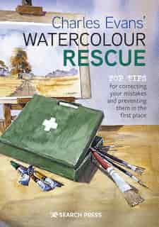 Charles Evans' Watercolour Rescue: Top Tips For Correcting Your Mistakes And Preventing Them In The First Place de Charles Evans