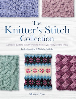 Knitter’s Stitch Collection, The: A creative guide to the 300 knitting stitches you really need to know