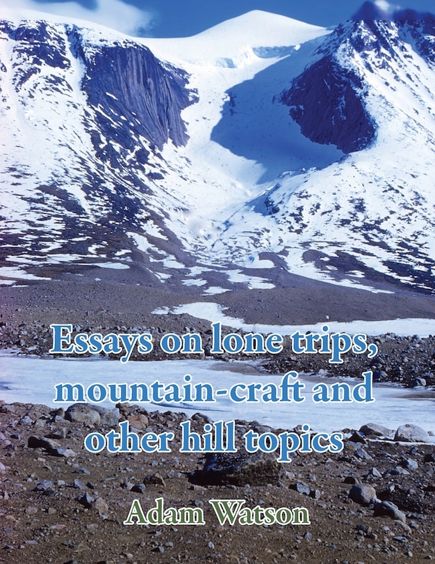 Essays on lone trips, mountain-craft and other hill topics