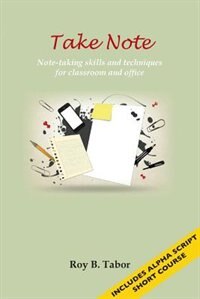 Take Note: Note-taking skills and techniques for classroom and office