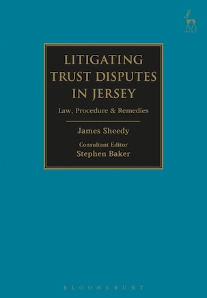 Litigating Trust Disputes in Jersey: Law, Procedure And Remedies