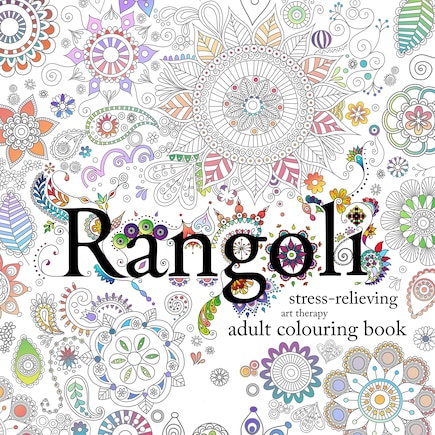 Rangoli: Stress-relieving Art Therapy Colouring Book: Stress-relieving Art Therapy Colouring Book