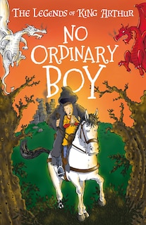 Front cover_The Legends of King Arthur: No Ordinary Boy