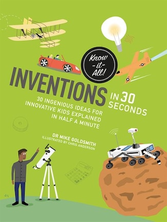 Inventions In 30 Seconds: 30 Ingenious Ideas For Innovative Kids Explained In Half A Minute