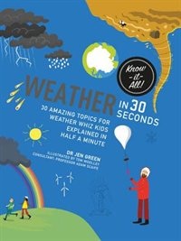 Weather In 30 Seconds: 30 Amazing Topics For Weather Wiz Kids Explained In Half A Minute