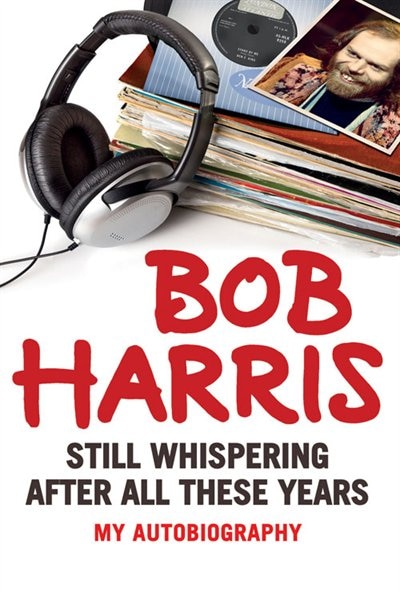 Front cover_Bob Harris: Still Whispering After All These Years