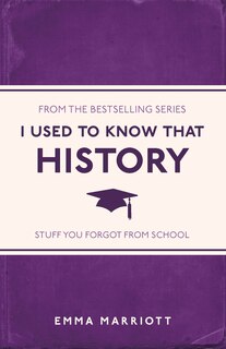 I Used To Know That: History: Stuff You Forgot From School