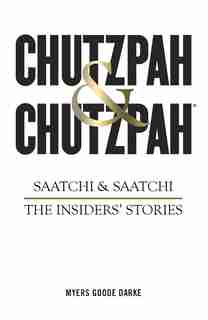 Chutzpah & Chutzpah: Saatchi & Saatchi: The Insiders' Stories de Richard Myers