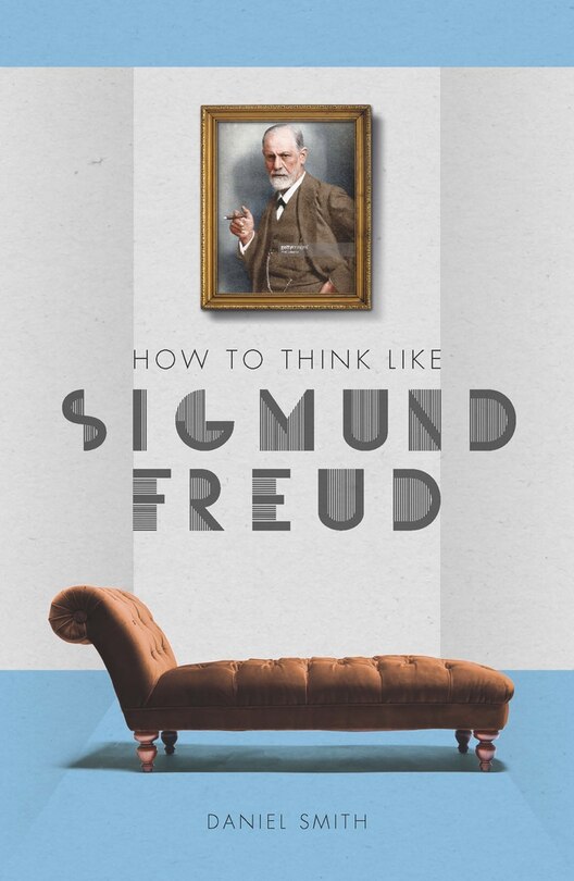 Front cover_How To Think Like Sigmund Freud