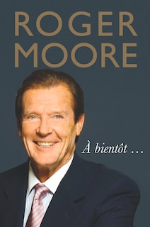 Couverture_Roger Moore: À Bientôt . . .