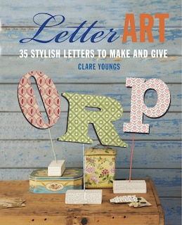 Letter Art: 35 stylish letters to make and give