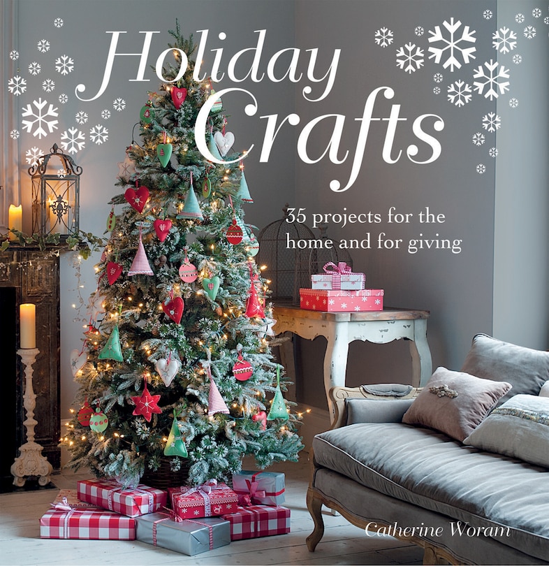 Holiday Crafts: 35 Projects for the Home and For Giving