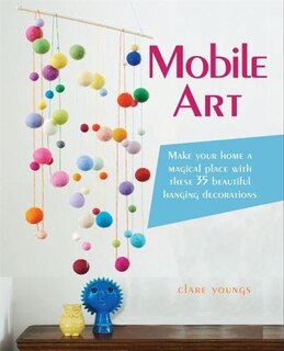 Mobile Art: Make Your Home A Magical Place With These 35 Beautiful Hanging Decorations
