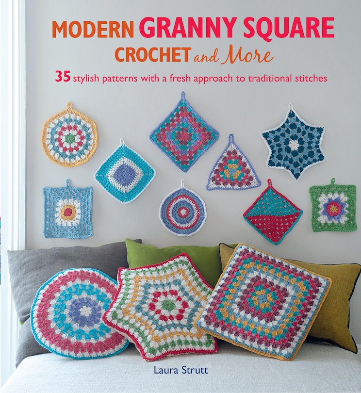 Modern Granny Square Crochet and More: 35 stylish patterns with a fresh approach to traditional stitches