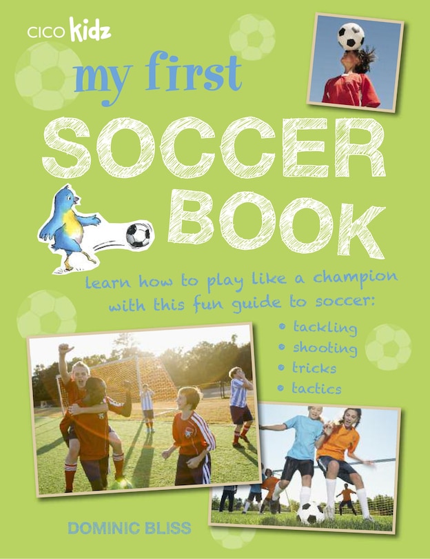 My First Soccer Book: Learn How To Play Like A Champion With This Fun Guide To Soccer: Tackling, Shooting, Tricks, Tactics