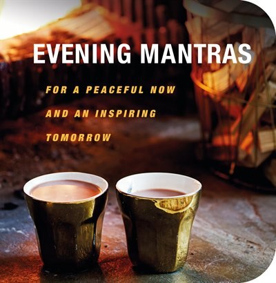 Evening Mantras: For A Peaceful Now And An Inspiring Tomorrow