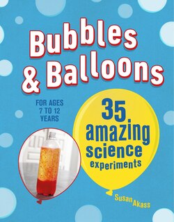 Bubbles & Balloons: 35 Amazing Science Experiments