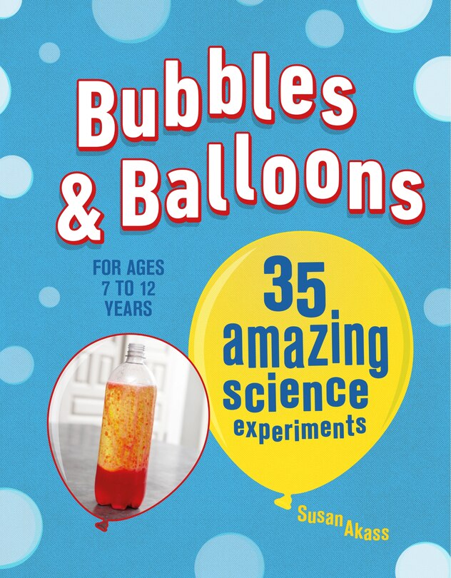 Bubbles & Balloons: 35 Amazing Science Experiments