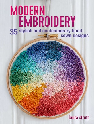 Modern Embroidery: 35 Stylish And Contemporary Hand-sewn Designs