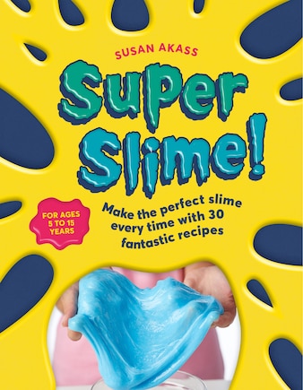 Super Slime!: Make The Perfect Slime Every Time With 30 Fantastic Recipes