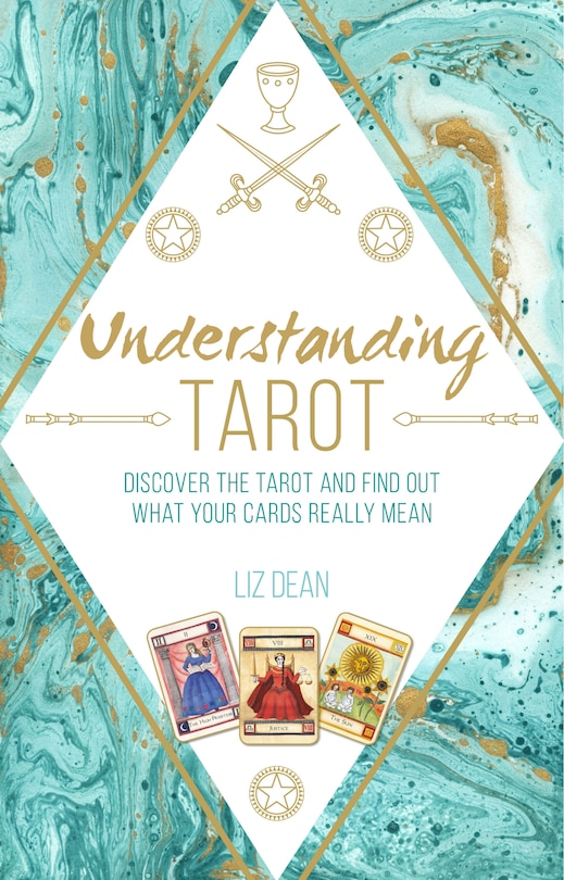 Understanding Tarot: Discover The Tarot And Find Out What Your Cards Really Mean