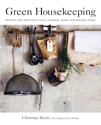 Green Housekeeping: Recipes And Solutions For A Cleaner, More Sustainable Home