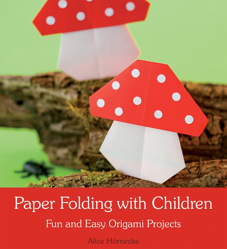 Paper Folding With Children: Fun And Easy Origami Projects
