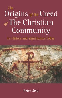 Front cover_The Origins Of The Creed Of The Christian Community