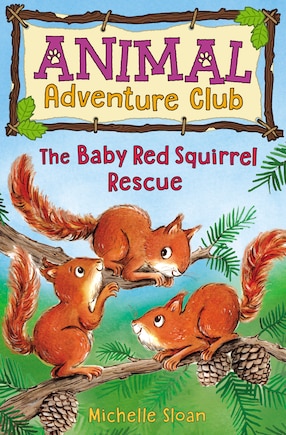 The Baby Red Squirrel Rescue (animal Adventure Club 3)