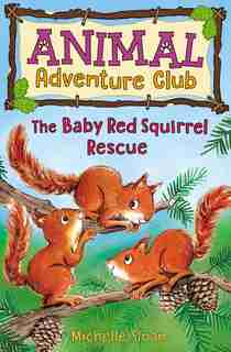 The Baby Red Squirrel Rescue (animal Adventure Club 3) de Michelle Sloan