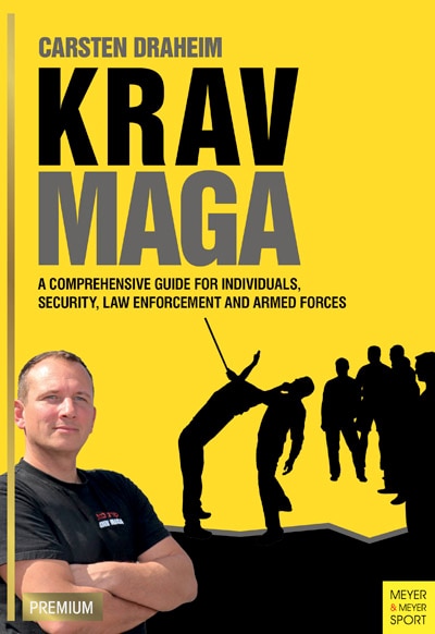 Krav Maga: A Comprehensive Guide For Individuals, Security, Law Enforcement And Armed Forces