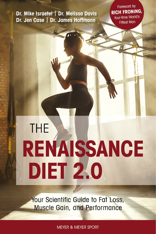 The Renaissance Diet 2.0: Your Scientific Guide To Fat Loss, Muscle Gain, And Performance