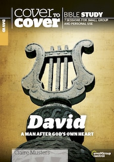 COVER TO COVER - DAVID: A Man After God's Own Heart