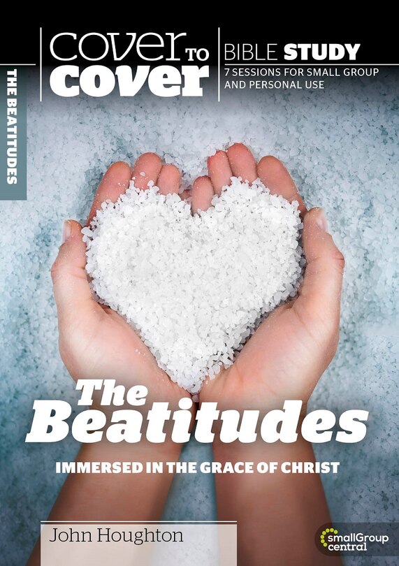 COVER TO COVER - THE BEAUTITUDES: The Heart of Jesus' Ministry