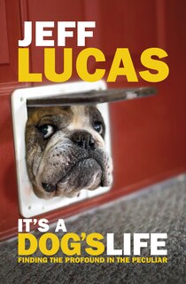 IT'S A DOG'S LIFE: Finding the Profound in the Peculiar