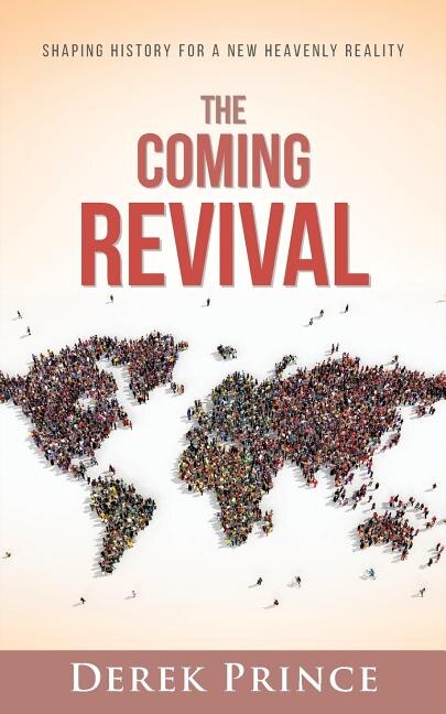 The Coming Revival: Shaping History For A New Heavenly Reality