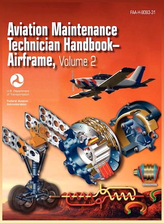 Aviation Maintenance Technician Handbook - Airframe. Volume 2 (FAA-H-8083-31)